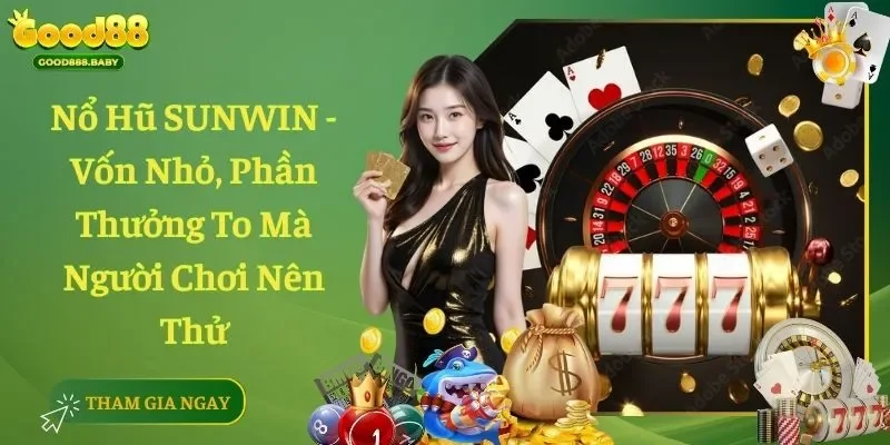 Nổ Hũ SUNWIN - Vốn Nhỏ, Phần Thưởng To Mà Người Chơi Nên Thử