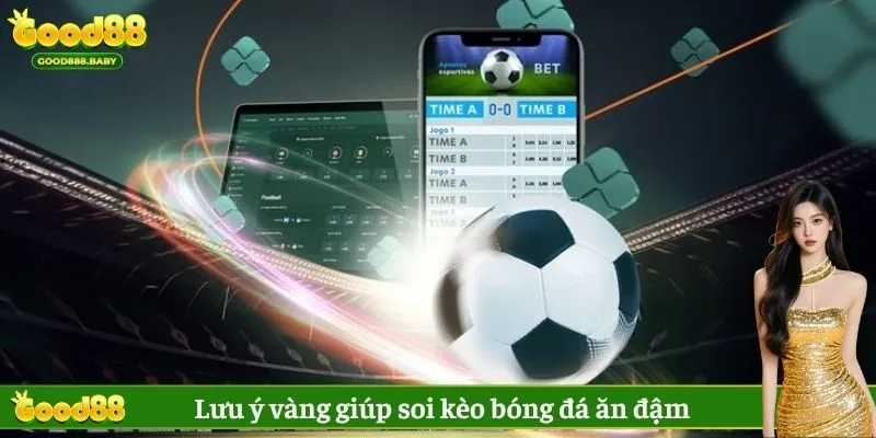 Lưu ý vàng giúp soi kèo bóng đá ăn đậm