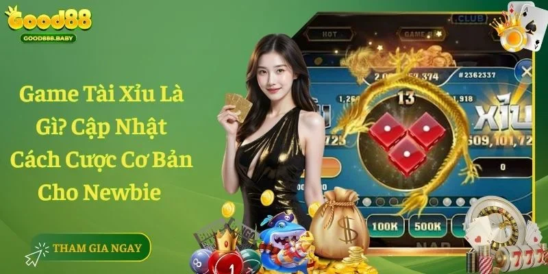 Game Tài Xỉu Là Gì? Cập Nhật Cách Cược Cơ Bản Cho Newbie