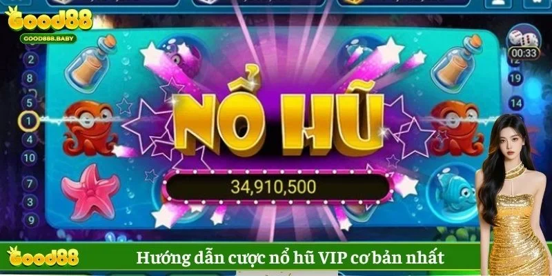 Hướng dẫn cược nổ hũ VIP cơ bản nhất