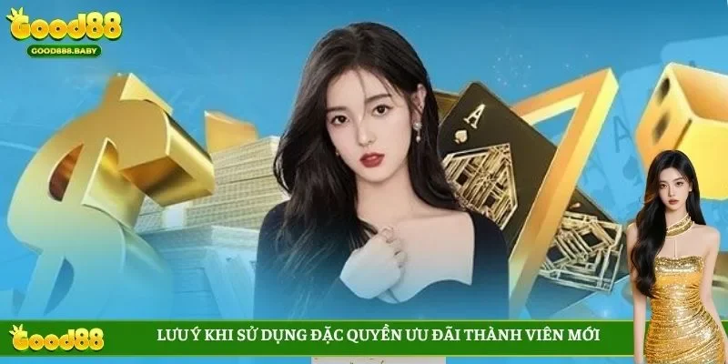 Lưu ý khi sử dụng đặc quyền ưu đãi thành viên mới
