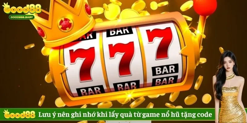 Lưu ý nên ghi nhớ khi lấy quà từ game nổ hũ tặng code