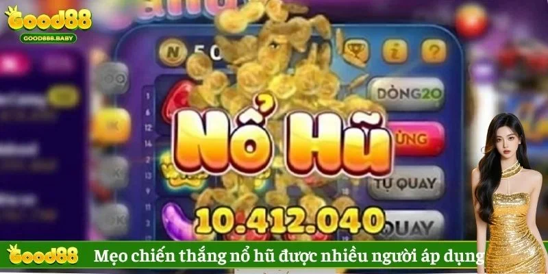 Mẹo chiến thắng nổ hũ được nhiều người áp dụng