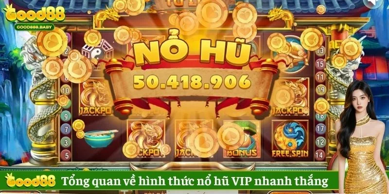 Tổng quan về hình thức cược nổ hũ VIP nhanh thắng