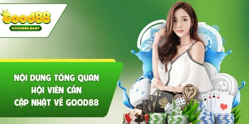 Những nội dung tổng quan bạn cần cập nhật về Good88