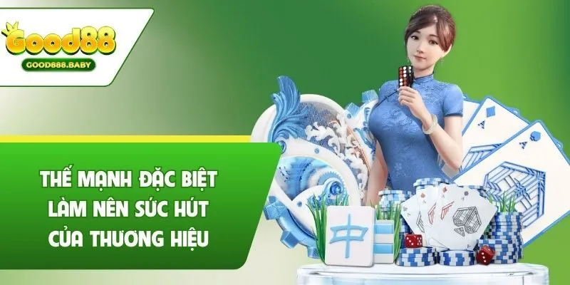 Thế mạnh đặc biệt làm nên sức hút của thương hiệu